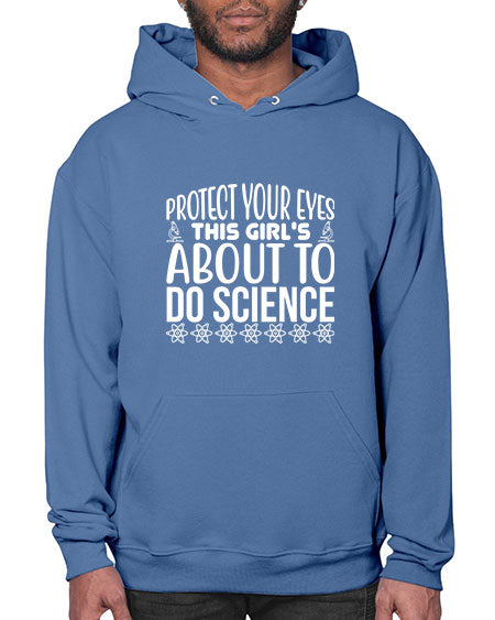 Protect Your Eyes This Girl s About To Do Science 154# - general science- Hoodie