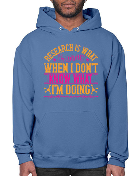 Research is what Im doing when I dont know what Im doing 324# - general science- Hoodie