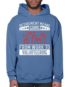 Retirement Means Going From Work To Volunteering Style 31# - volunteer- Hoodie