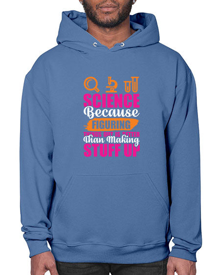 Science Because Figuring Things Out Is Better Than Making Stuff Up 145# - general science- Hoodie