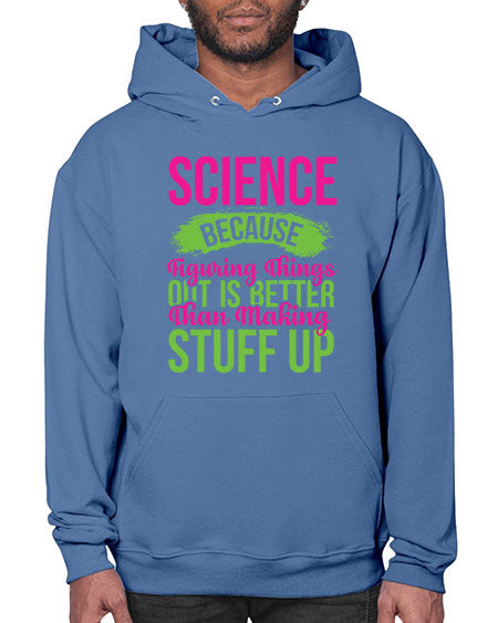 Science Because Figuring Things Out Is Better Than Making Stuff Up 146# - general science- Hoodie