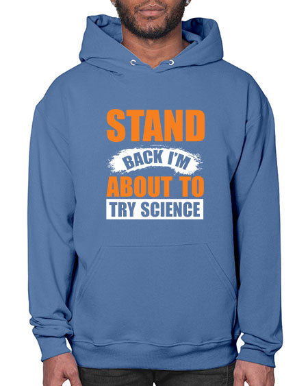 Stand Back I m About To Try Science 32# - general science- Hoodie