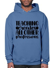 Teaching Creates All Other Style 1476# - teacher- Hoodie
