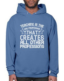 Teaching is the one profession that creates all other professions Style 1486# - teacher- Hoodie