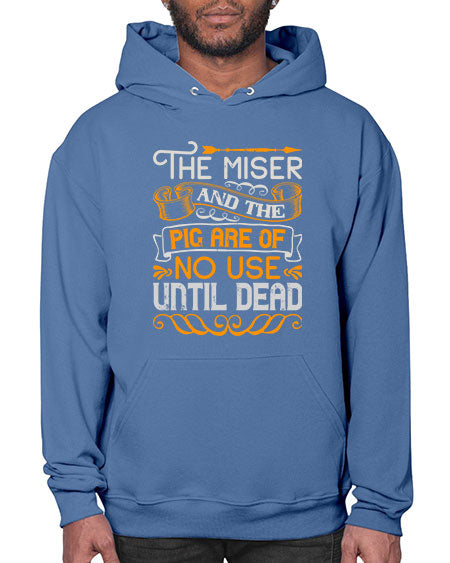 The miser and the pig are of no use until dead Style 23# - pig- Hoodie