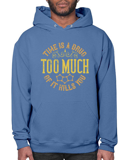 Time is a drug Too much of it kills you 303# - general science- Hoodie