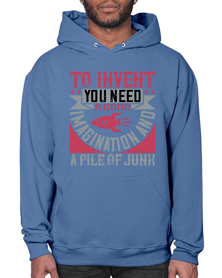 To invent you need a good imagination and a pile of junk 302# - general science- Hoodie