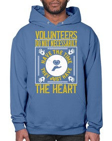 Volunteers do not necessarily have the time they just have the heart Style 13# - volunteer- Hoodie