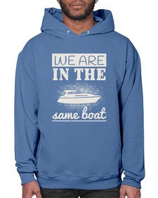 We are in the same boat 42# - boats- Hoodie