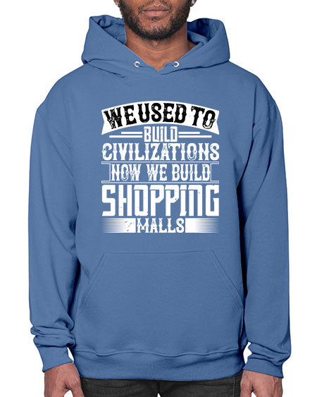 We used to build civilizations Now we build shopping malls Style 469# - architect- Hoodie