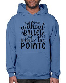 Without ballet wahts the pointe 215# - ballet- Hoodie