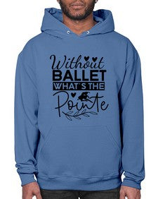 Without ballet whats the pointe 217# - ballet- Hoodie
