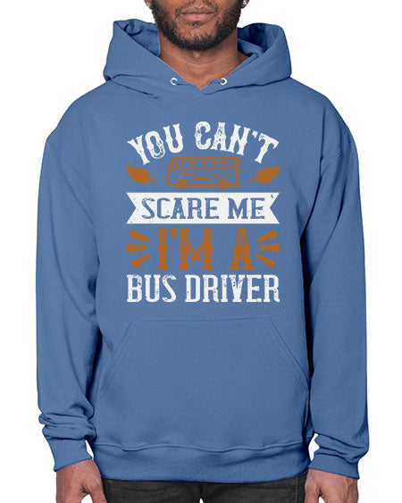 YOU CANT SCARE ME IM A BUS DRIVERR Style 1677# - Bus Driver- Hoodie