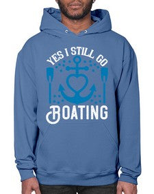 Yes I still go Boating 45# - boats- Hoodie