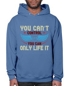 You cant control life you can only life it 81# - motorcycle- Hoodie