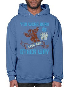 You were born free why live nay other way 83# - motorcycle- Hoodie