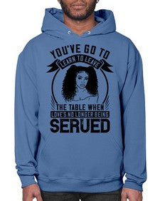 Youve got to learn to leave the table when loves no longer being served Style 5# - black afro- Hoodie