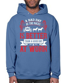 a bad day at the races is better than a good day at work Style 56# - horse- Hoodie