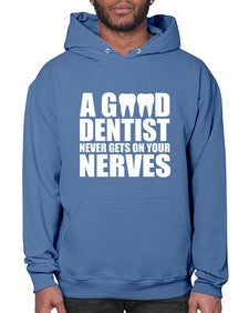 a good dentist never gets on your nerves 551# - dentist- Hoodie