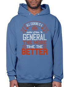 all cooking is a matter of time in general the more time the better 13# - cooking- Hoodie