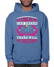 as long as we can dream there will be unicorns 12# - unicorn- Hoodie