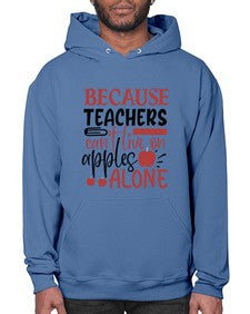 because teachers cant live on apples alone Style 71# - teacher- Hoodie