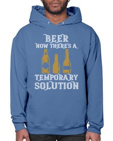 beer now theres a temporary solution 659# - beer- Hoodie