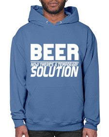 beer now theres a temporary solution 660# - beer- Hoodie