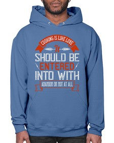 cooking is like love it should be entered into with abandon or not at all 133# - cooking- Hoodie