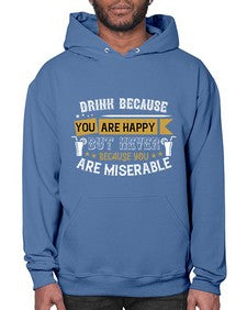 drink because you are happy but never because you are miserable 146# - drinking- Hoodie