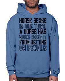 horse sense is the thing a horse has which keeps it from betting on people - horse- Hoodie