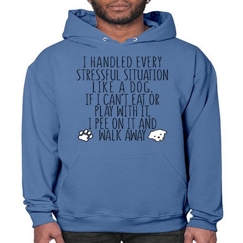 i handled every stressful situation like a dog - dogs- Hoodie