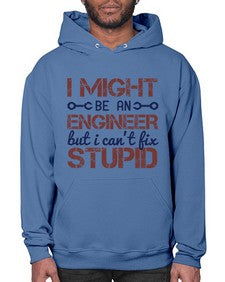 i might be an engineer but i cant fix stupid Style 206# - engineer- Hoodie
