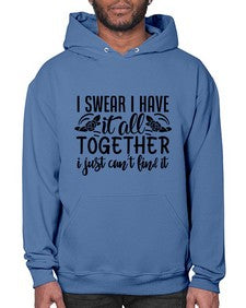 i swear i have it all together i just cant find it 39# - sarcastic- Hoodie