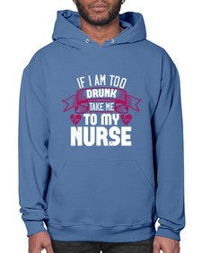 if i am too drunk take me Style 932# - nurse- Hoodie
