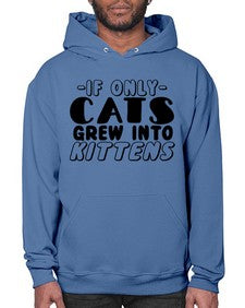 if only cats grew into kittens - cats- Hoodie