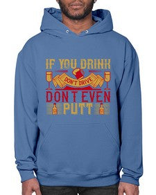 if you drink dont drive dont even putt 263# - drinking- Hoodie