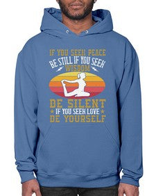 if you seek peace be still if you seek wisdom be silent if you seek love be yourself  325# - yoga- Hoodie