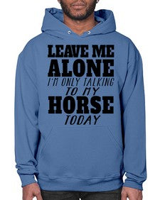 leave me alone im only talking to my horse - horse- Hoodie