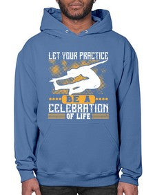 let your practice be a celebration of life  405# - yoga- Hoodie