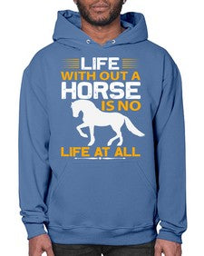 life without a horse is no life at all Style 2# - horse- Hoodie