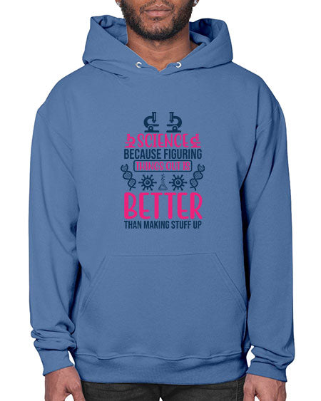science because figuring things out is better than making stuff up 144# - general science- Hoodie