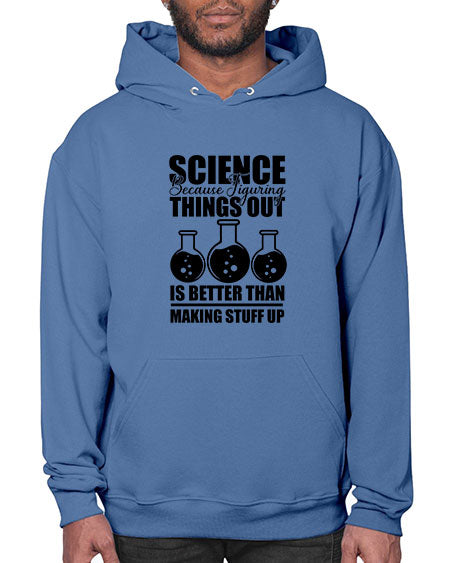 science because figuring things out is better than making stuff up 148# - general science- Hoodie
