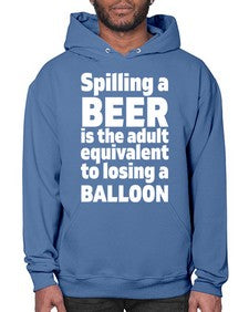 spilling a beer is the adult equivalent to losing a balloon 1563# - beer- Hoodie