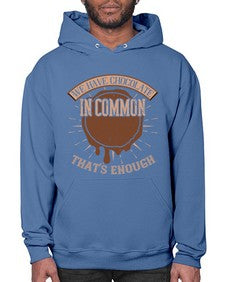 we have chocolate in common thats enough 458# - chocolate- Hoodie