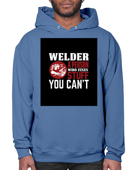 welder a person who fixes stuff you cant 1610# - welder- Hoodie