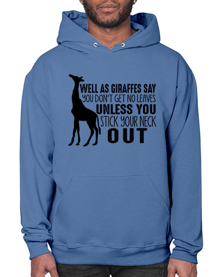 well as giraffes say you dont get no leaves unless you stick your neck out - giraffee- Hoodie