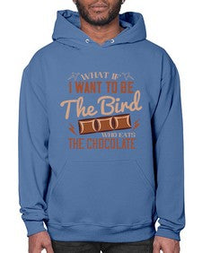 what if i want to be the bird who eats the chocolate 461# - chocolate- Hoodie