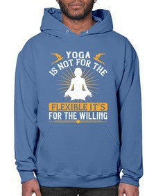 yoga is not for the flexible its for the willing  621# - yoga- Hoodie