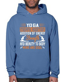 yoga means addition addition of energy strength and beauty to body mind and soul  630# - yoga- Hoodie